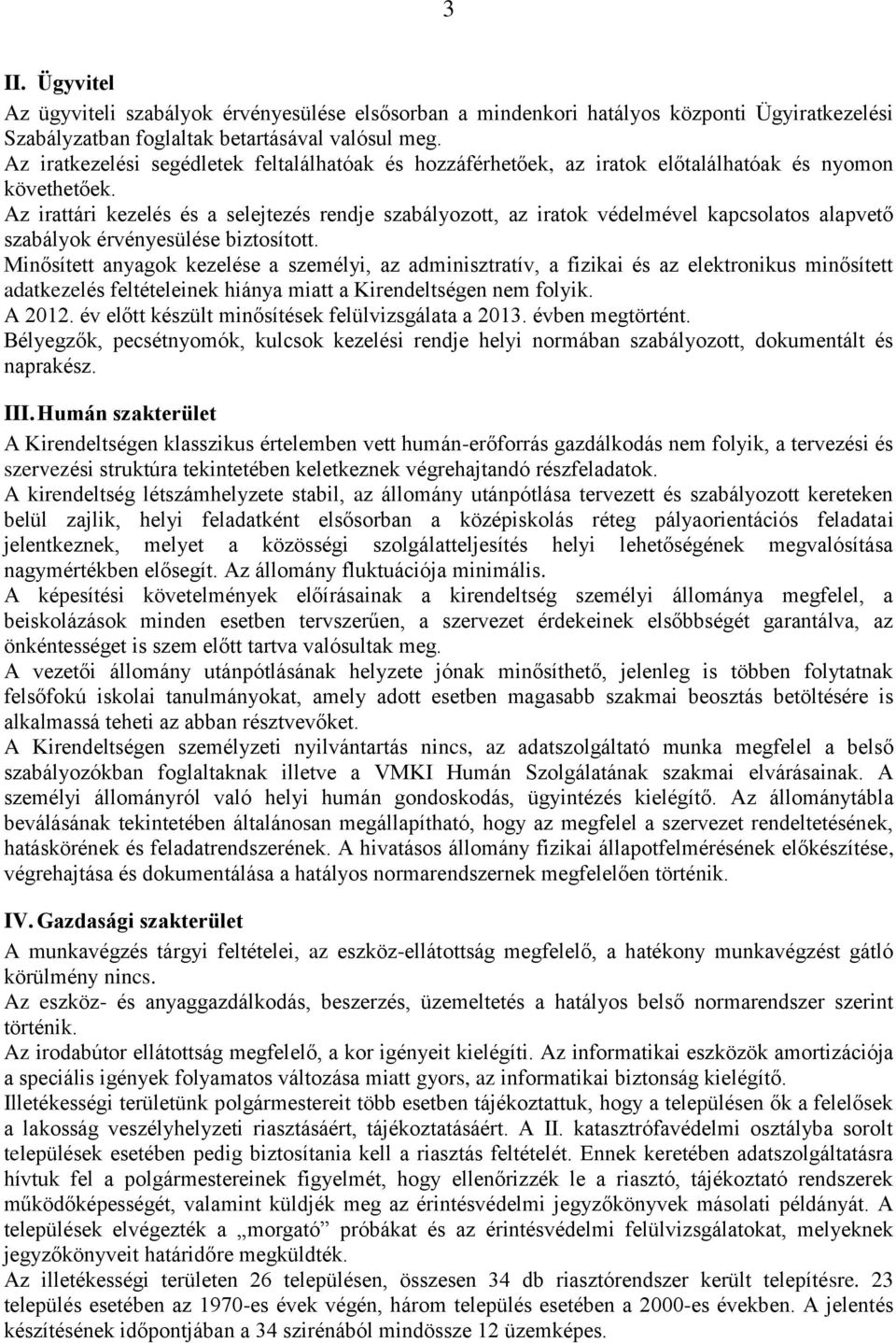 Az irattári kezelés és a selejtezés rendje szabályozott, az iratok védelmével kapcsolatos alapvető szabályok érvényesülése biztosított.