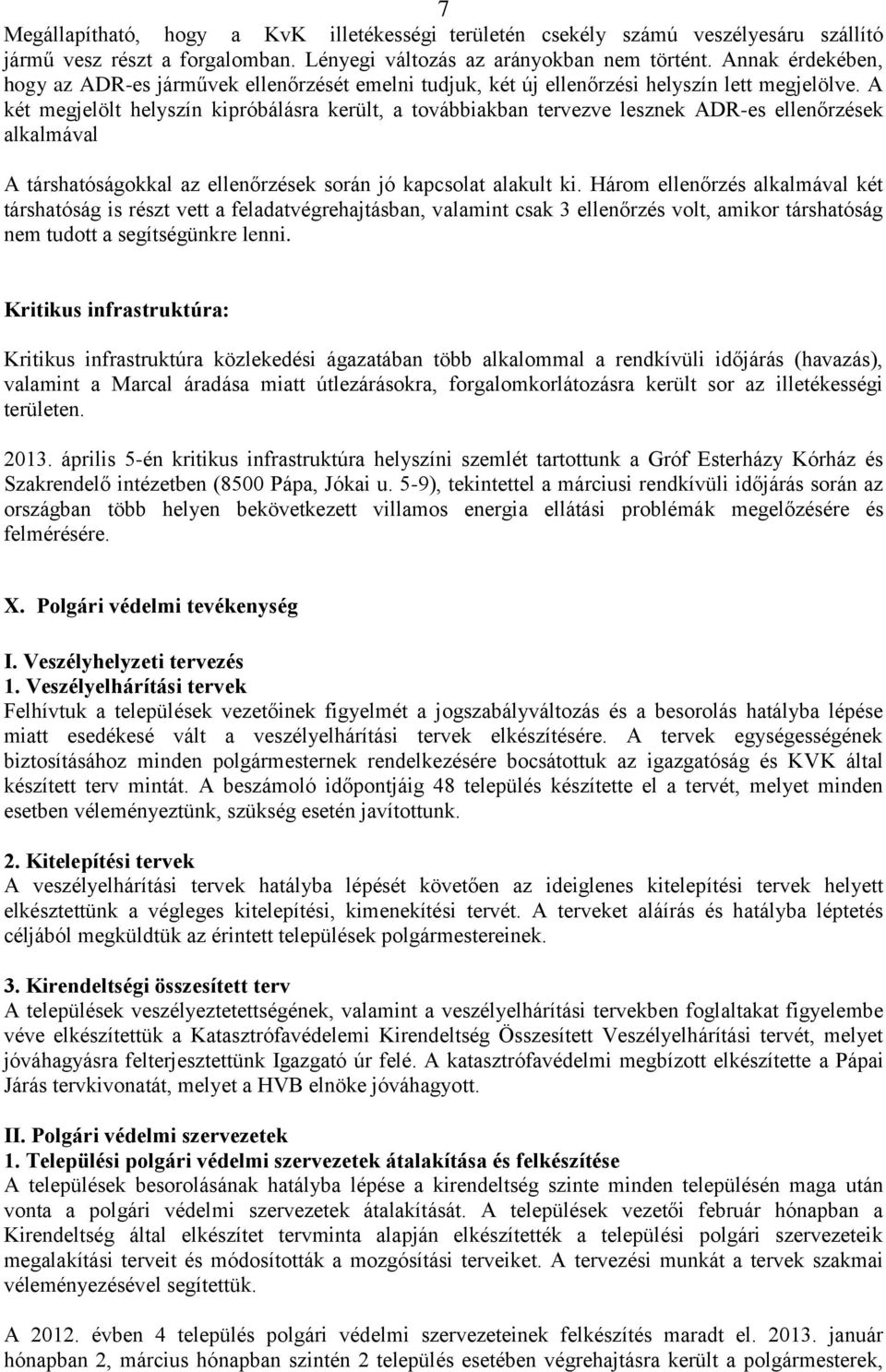 A két megjelölt helyszín kipróbálásra került, a továbbiakban tervezve lesznek ADR-es ellenőrzések alkalmával A társhatóságokkal az ellenőrzések során jó kapcsolat alakult ki.