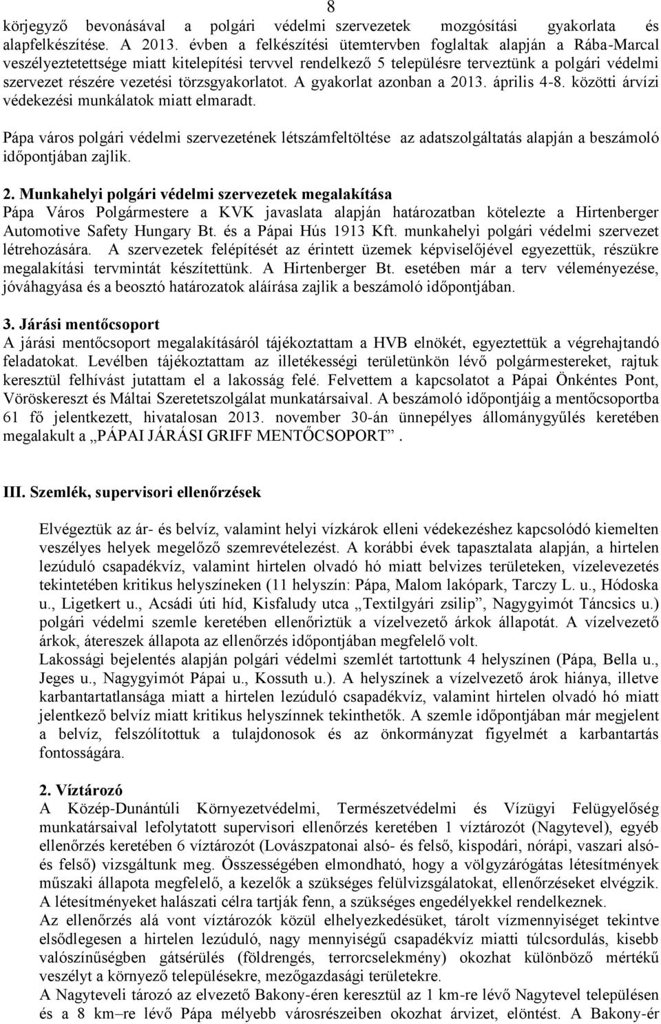 törzsgyakorlatot. A gyakorlat azonban a 2013. április 4-8. közötti árvízi védekezési munkálatok miatt elmaradt.