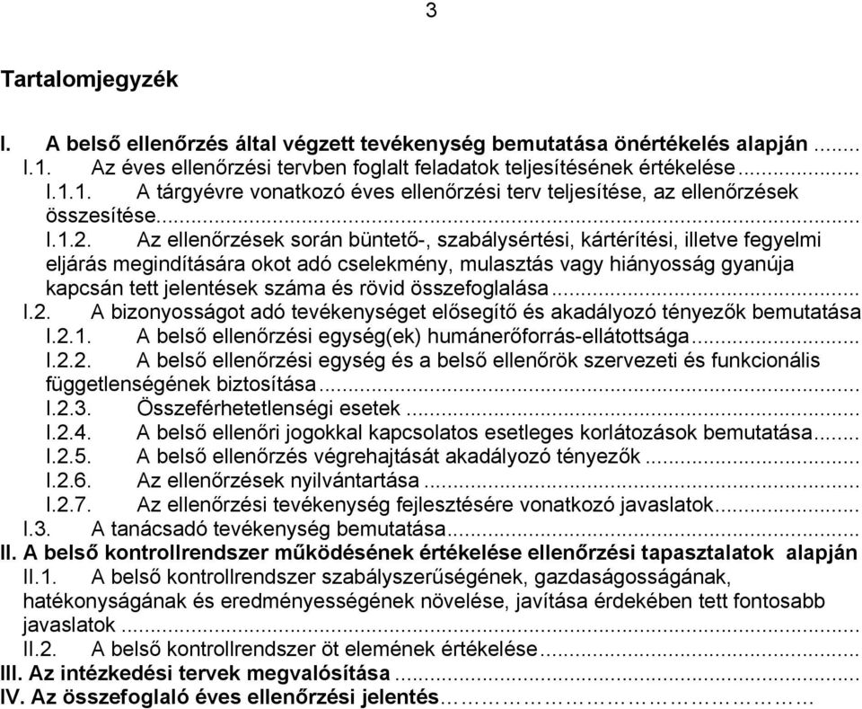 Az ellenőrzések során büntető-, szabálysértési, kártérítési, illetve fegyelmi eljárás megindítására okot adó cselekmény, mulasztás vagy hiányosság gyanúja kapcsán tett jelentések száma és rövid