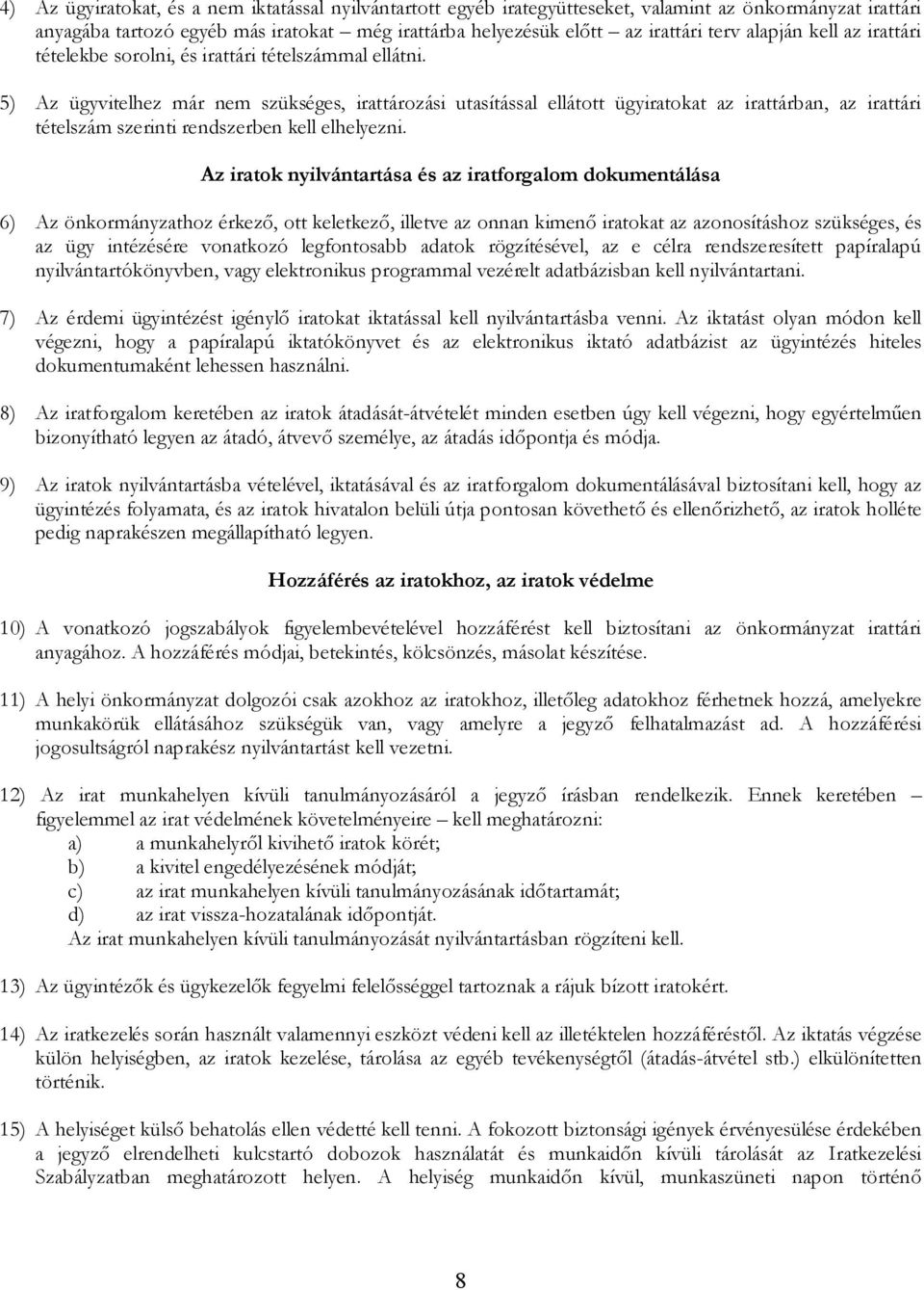 5) Az ügyvitelhez ár ne szükséges, irattározási utasítással ellátott ügyiratokat az irattárban, az irattári szerinti rendszerben kell elhelyezni.