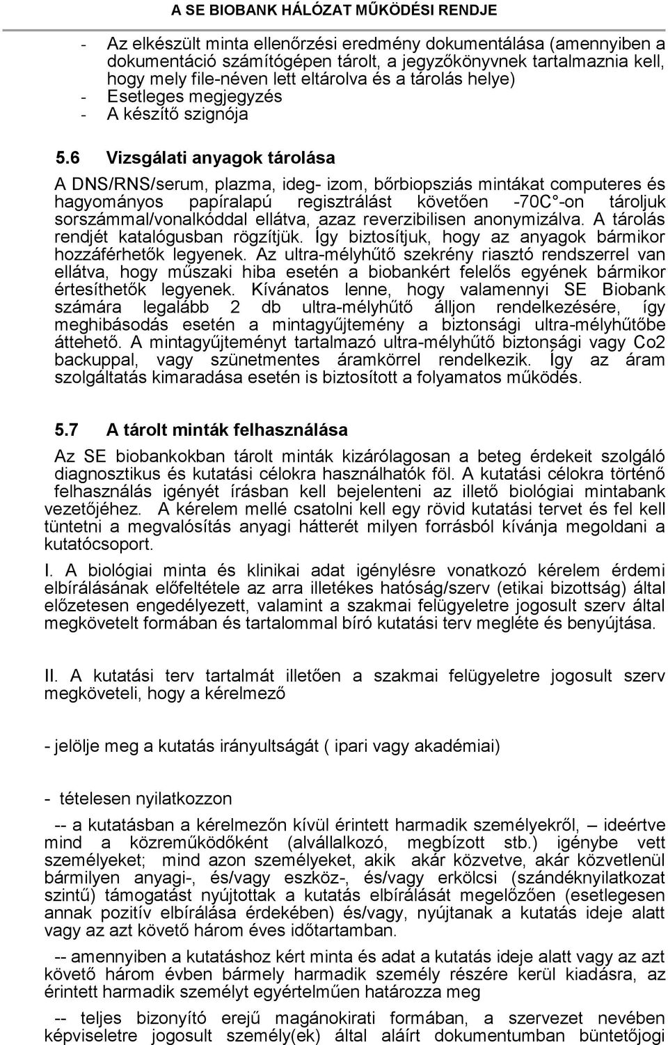 6 Vizsgálati anyagok tárolása A DNS/RNS/serum, plazma, ideg- izom, bőrbiopsziás mintákat computeres és hagyományos papíralapú regisztrálást követően -70C -on tároljuk sorszámmal/vonalkóddal ellátva,