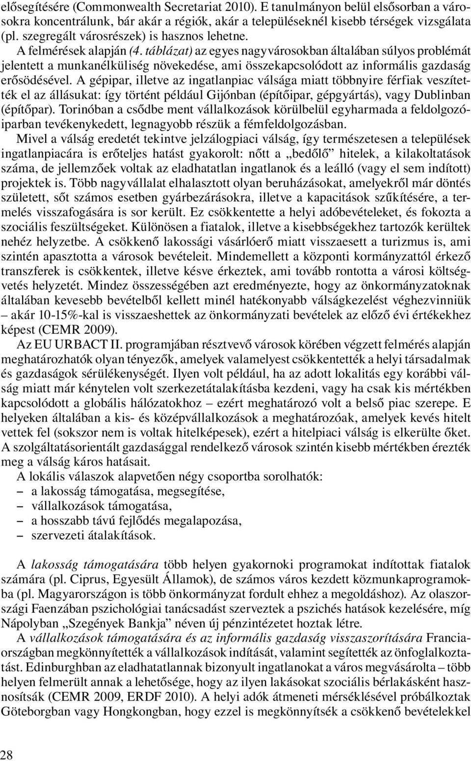 táblázat) az egyes nagyvárosokban általában súlyos problémát jelentett a munkanélküliség növekedése, ami összekapcsolódott az informális gazdaság erősödésével.