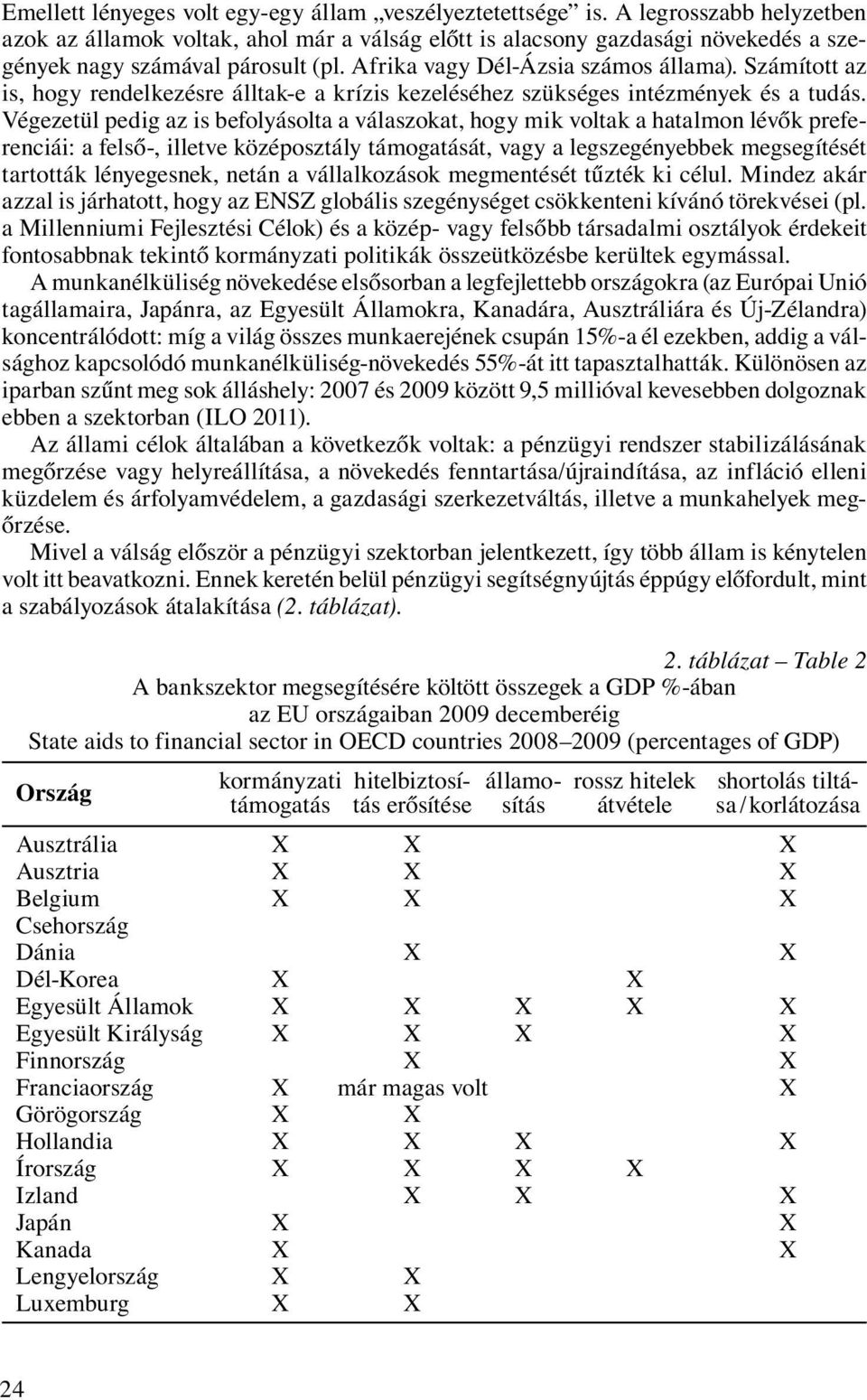 Számított az is, hogy rendelkezésre álltak-e a krízis kezeléséhez szükséges intézmények és a tudás.