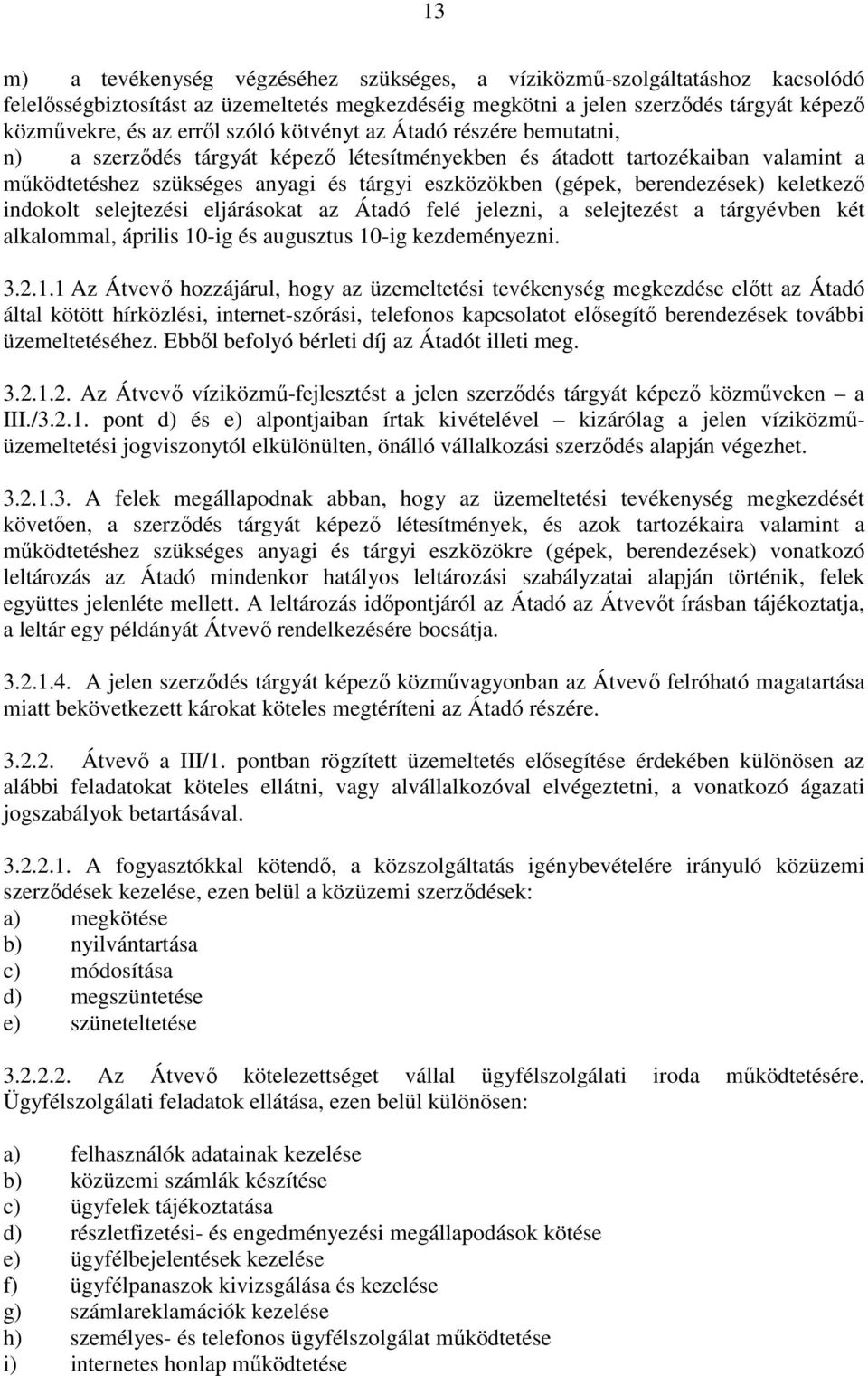 berendezések) keletkezı indokolt selejtezési eljárásokat az Átadó felé jelezni, a selejtezést a tárgyévben két alkalommal, április 10