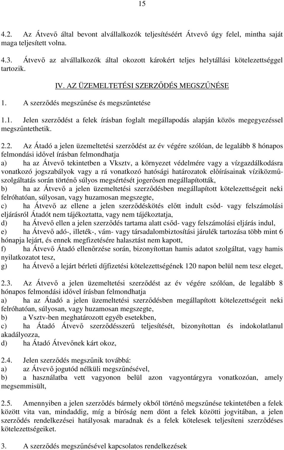 A szerzıdés megszőnése és megszőntetése 1.1. Jelen szerzıdést a felek írásban foglalt megállapodás alapján közös megegyezéssel megszőntethetik. 2.