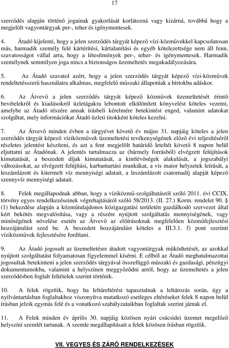 arra, hogy a létesítmények per-, teher- és igénymentesek. Harmadik személynek semmilyen joga nincs a biztonságos üzemeltetés megakadályozására. 5.