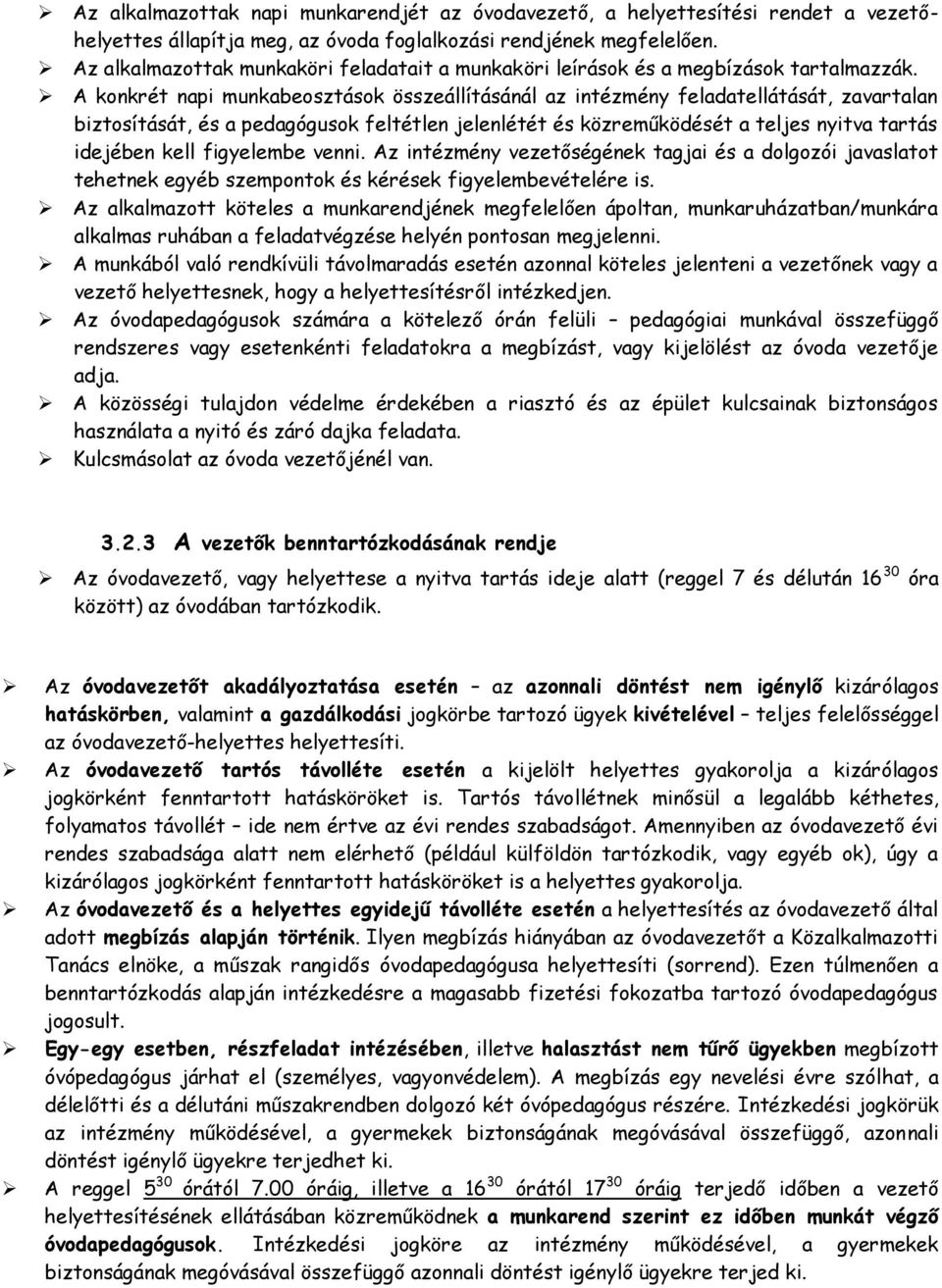 A konkrét napi munkabeosztások összeállításánál az intézmény feladatellátását, zavartalan biztosítását, és a pedagógusok feltétlen jelenlétét és közreműködését a teljes nyitva tartás idejében kell