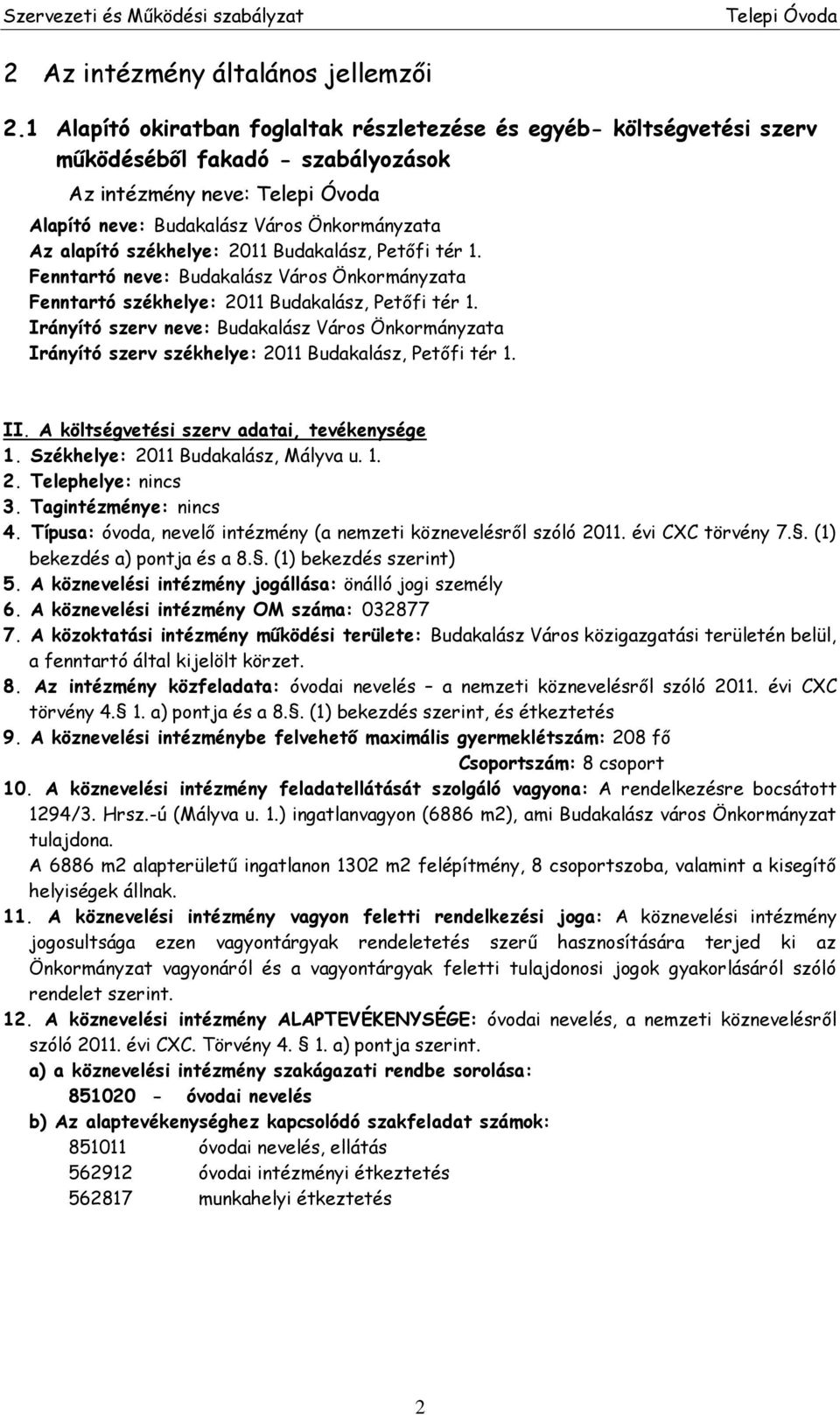 székhelye: 2011 Budakalász, Petőfi tér 1. Fenntartó neve: Budakalász Város Önkormányzata Fenntartó székhelye: 2011 Budakalász, Petőfi tér 1.