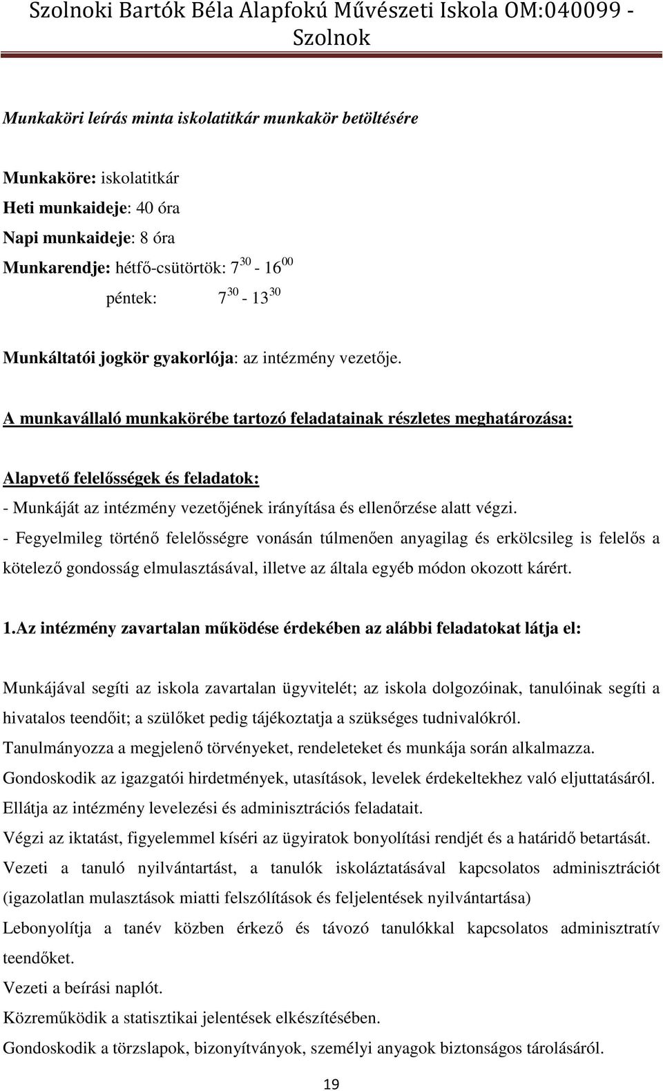 A munkavállaló munkakörébe tartozó feladatainak részletes meghatározása: Alapvető felelősségek és feladatok: - Munkáját az intézmény vezetőjének irányítása és ellenőrzése alatt végzi.