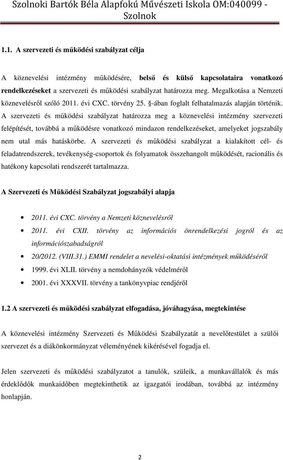 Megalkotása a Nemzeti köznevelésről szóló 2011. évi CXC. törvény 25. -ában foglalt felhatalmazás alapján történik.