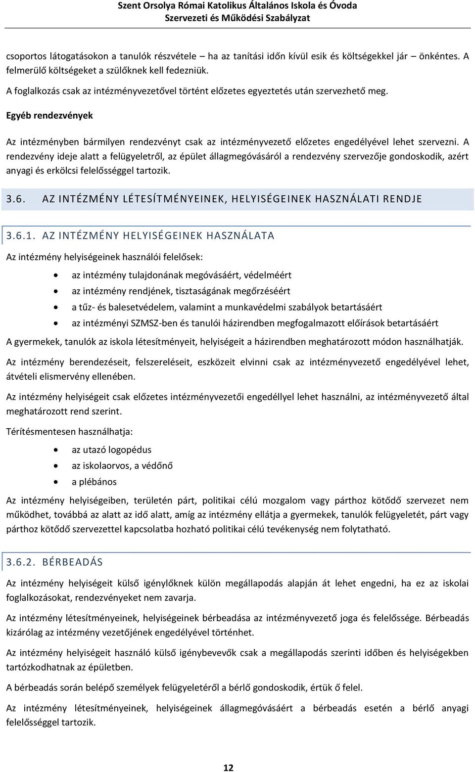 Egyéb rendezvények Az intézményben bármilyen rendezvényt csak az intézményvezető előzetes engedélyével lehet szervezni.