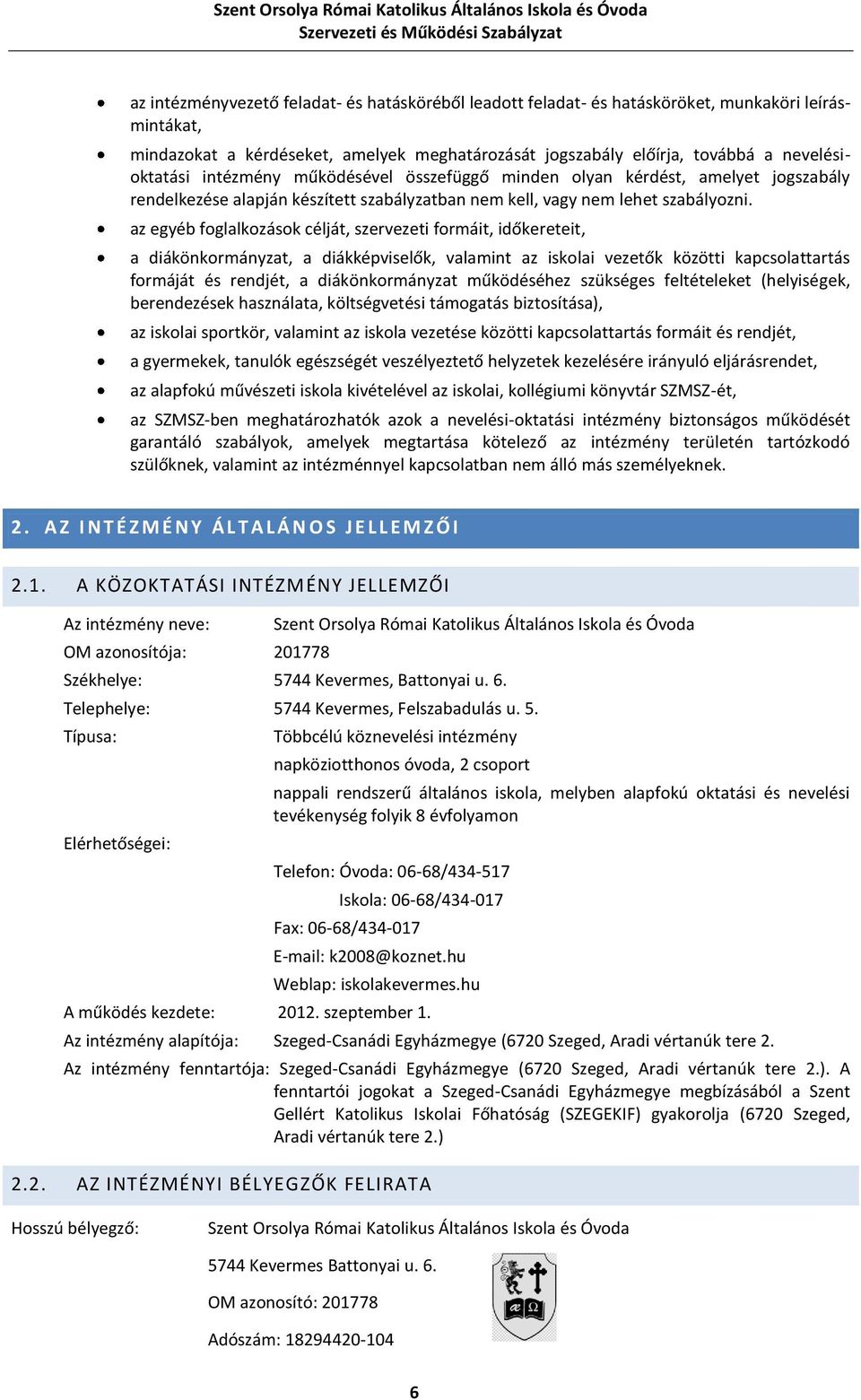 az egyéb foglalkozások célját, szervezeti formáit, időkereteit, a diákönkormányzat, a diákképviselők, valamint az iskolai vezetők közötti kapcsolattartás formáját és rendjét, a diákönkormányzat