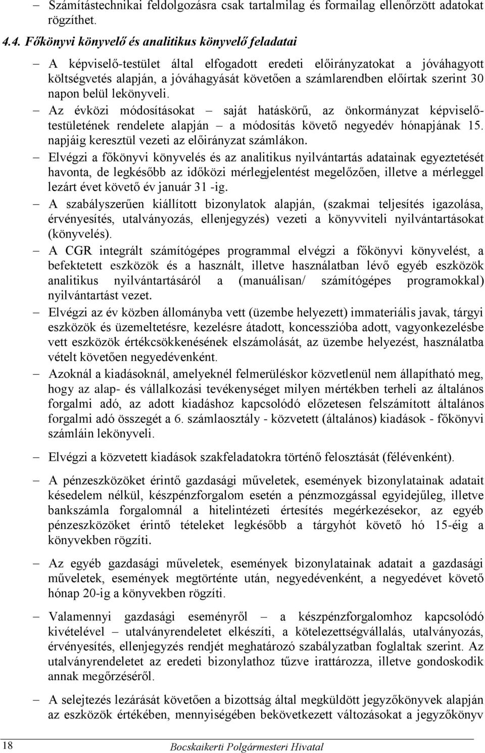 előírtak szerint 30 napon belül lekönyveli. Az évközi módosításokat saját hatáskörű, az önkormányzat képviselőtestületének rendelete alapján a módosítás követő negyedév hónapjának 15.