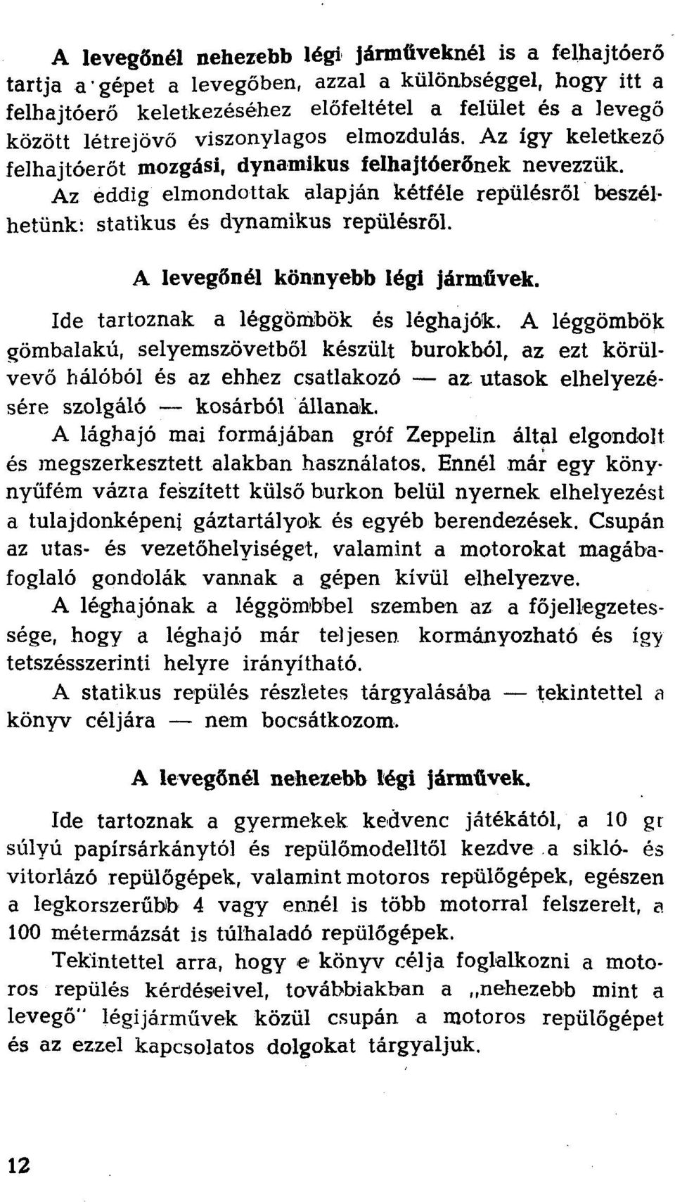 A levegőnél könnyebb légi jármfivek. Ide tartoznak a léggömbök és léghajók.