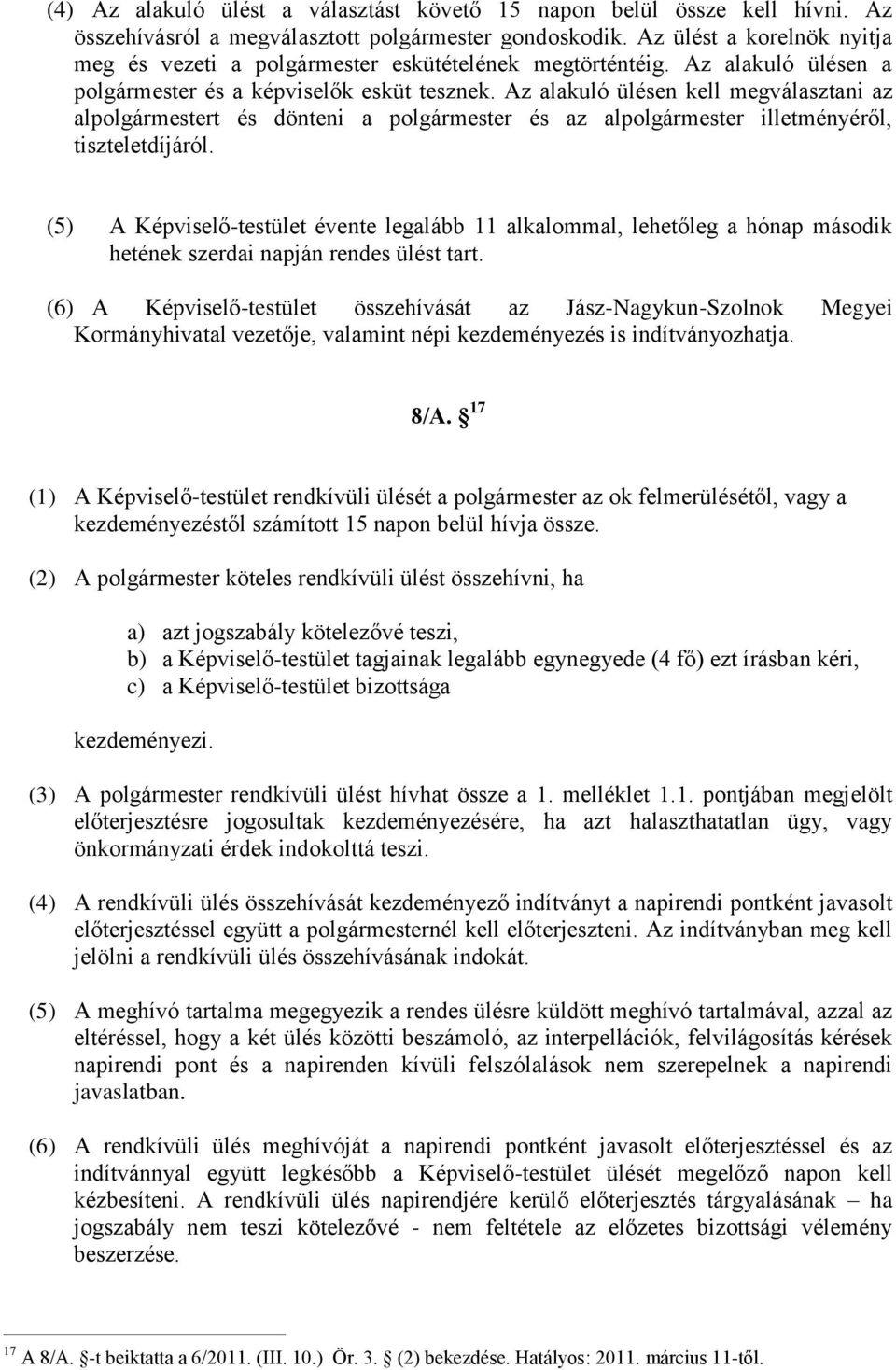 Az alakuló ülésen kell megválasztani az alpolgármestert és dönteni a polgármester és az alpolgármester illetményéről, tiszteletdíjáról.