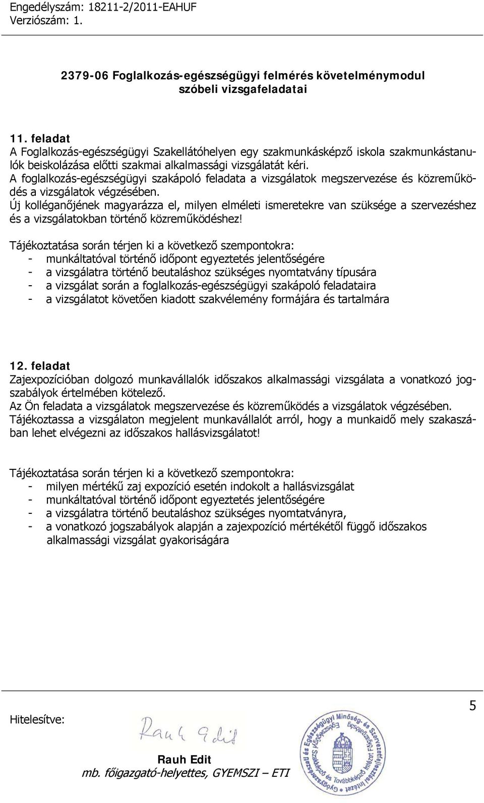 Új kolléganőjének magyarázza el, milyen elméleti ismeretekre van szüksége a szervezéshez és a vizsgálatokban történő közreműködéshez!