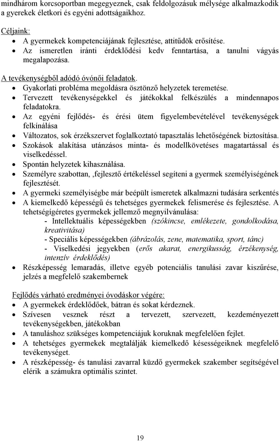 Tervezett tevékenységekkel és játékokkal felkészülés a mindennapos feladatokra.