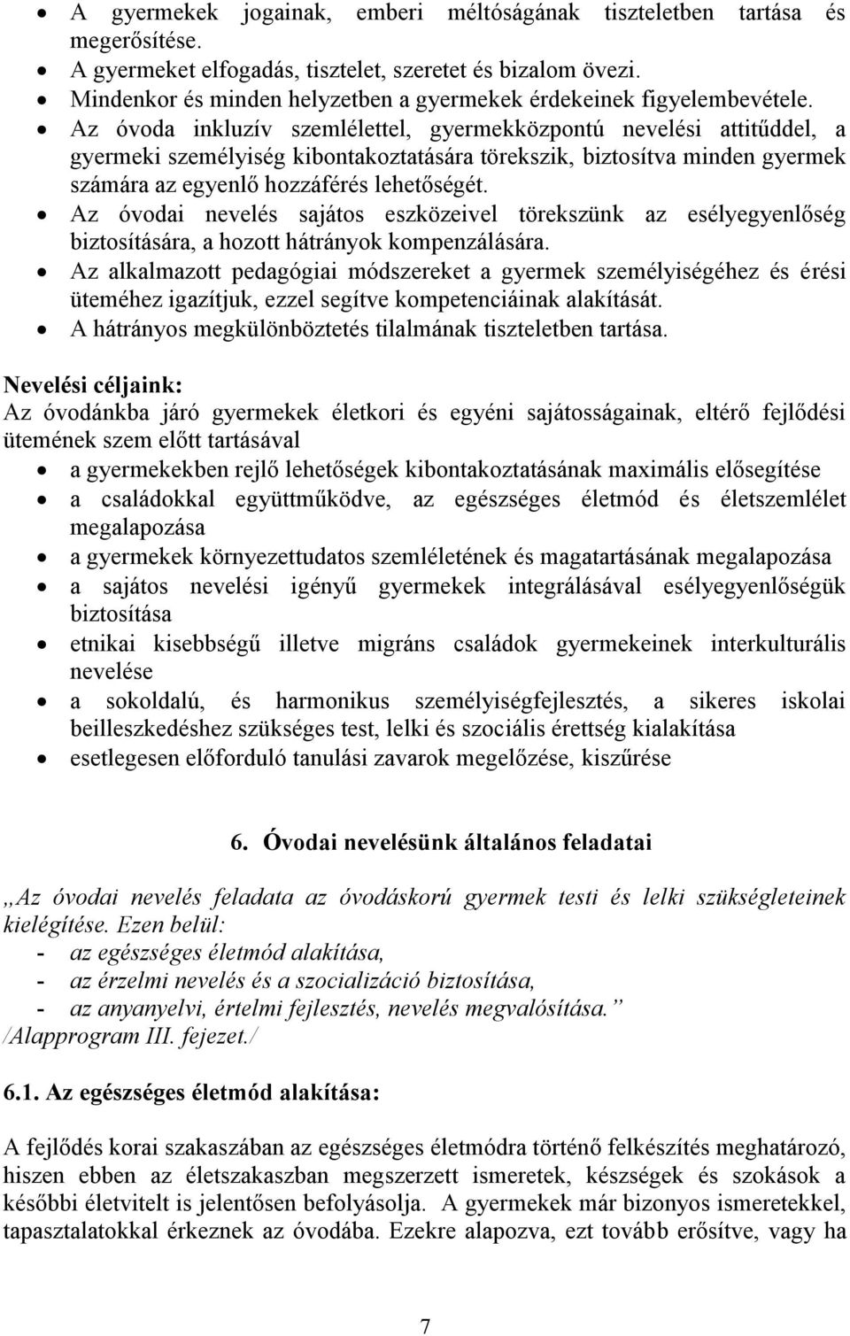 Az óvoda inkluzív szemlélettel, gyermekközpontú nevelési attitűddel, a gyermeki személyiség kibontakoztatására törekszik, biztosítva minden gyermek számára az egyenlő hozzáférés lehetőségét.