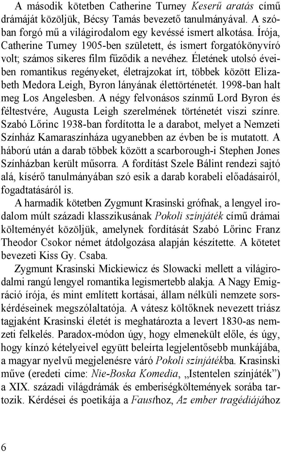 Életének utolsó éveiben romantikus regényeket, életrajzokat írt, többek között Elizabeth Medora Leigh, Byron lányának élettörténetét. 1998-ban halt meg Los Angelesben.