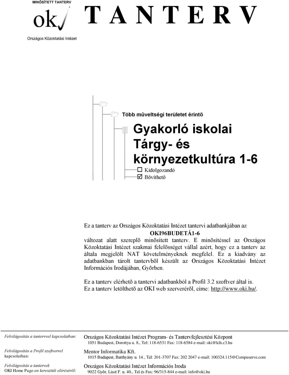 Ez a kiadvány az adatbankban tárolt tantervbõl készült az Országos Közoktatási Intézet Információs Irodájában, Gyõrben. Ez a tanterv elérhetõ a tantervi adatbankból a Profil 3.2 szoftver által is.