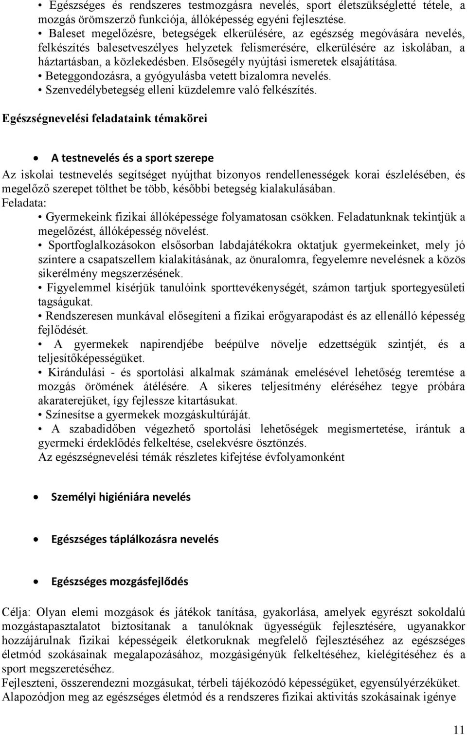 Elsősegély nyújtási ismeretek elsajátítása. Beteggondozásra, a gyógyulásba vetett bizalomra nevelés. Szenvedélybetegség elleni küzdelemre való felkészítés.