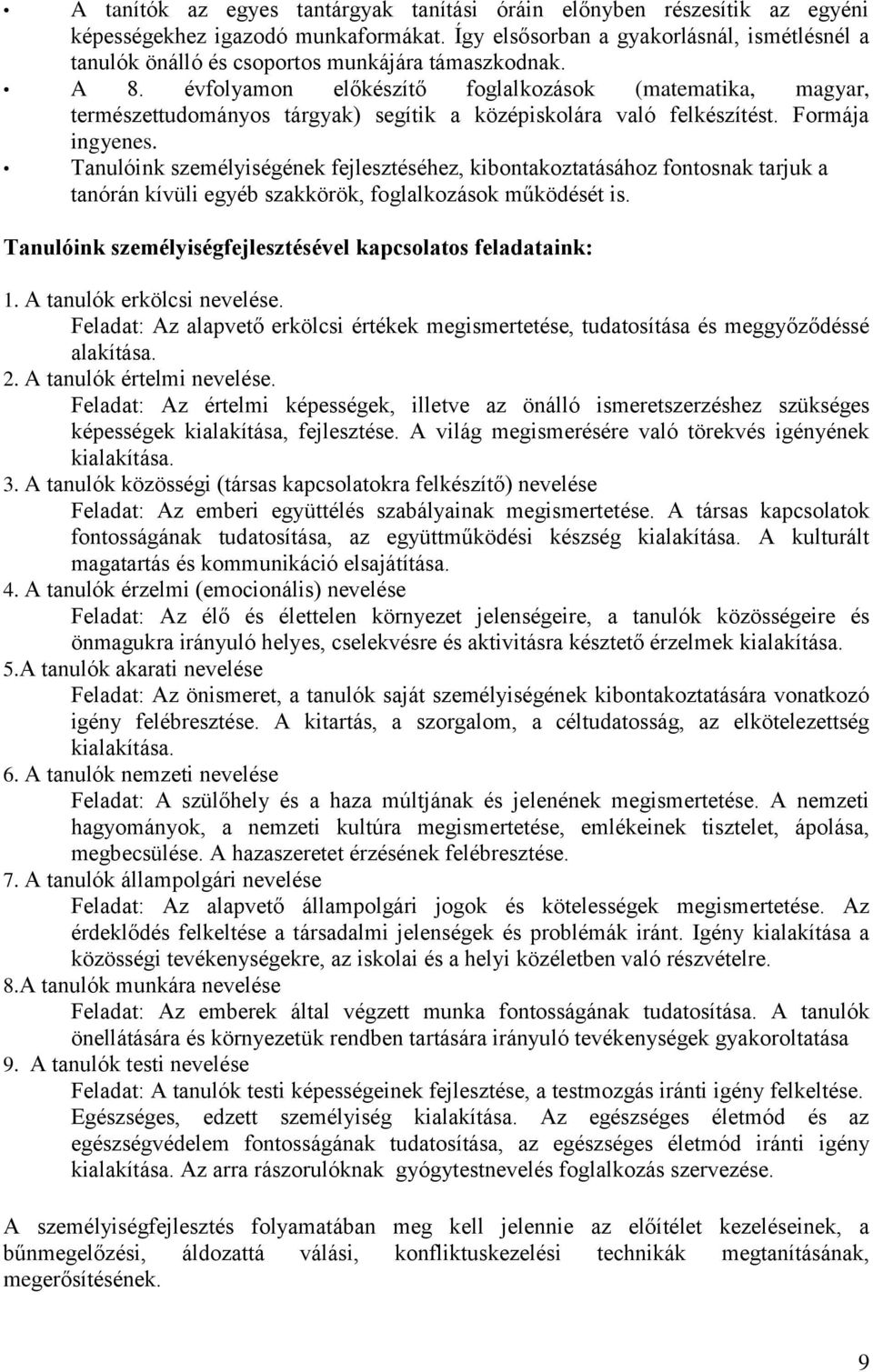 évfolyamon előkészítő foglalkozások (matematika, magyar, természettudományos tárgyak) segítik a középiskolára való felkészítést. Formája ingyenes.