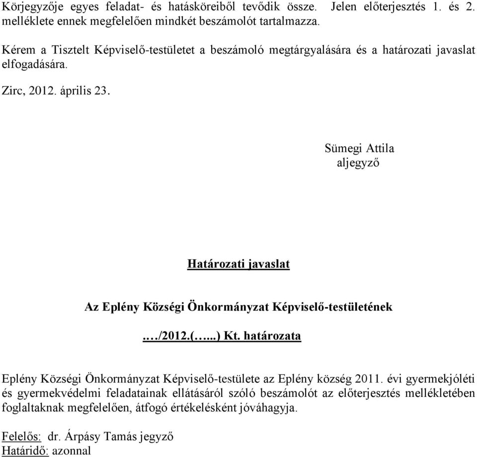 Sümegi Attila aljegyző Határozati javaslat Az Eplény Községi Önkormányzat Képviselő-testületének. /2012.(...) Kt.