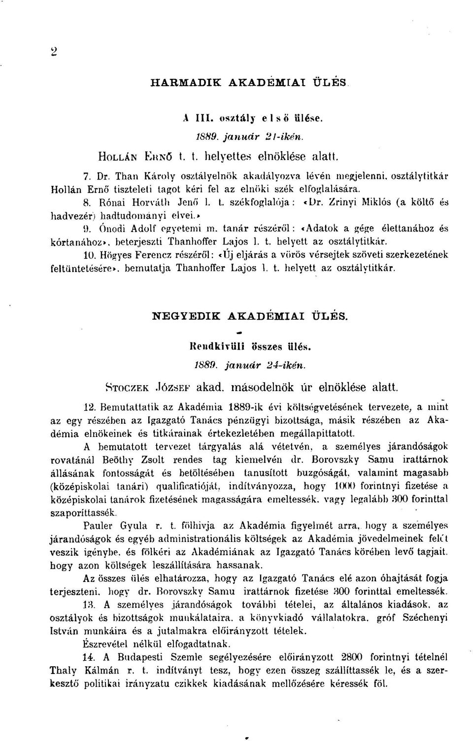 Zrinyi Miklós (a költő és hadvezér) hadtudomanvi elvei.» 9. Ónodi Adolf egyetemi m. tanár részéről : «Adatok a gége élettanához és kórtanához», beterjeszti Tbanhoffer Lajos 1. t. helyett az osztálytitkár.