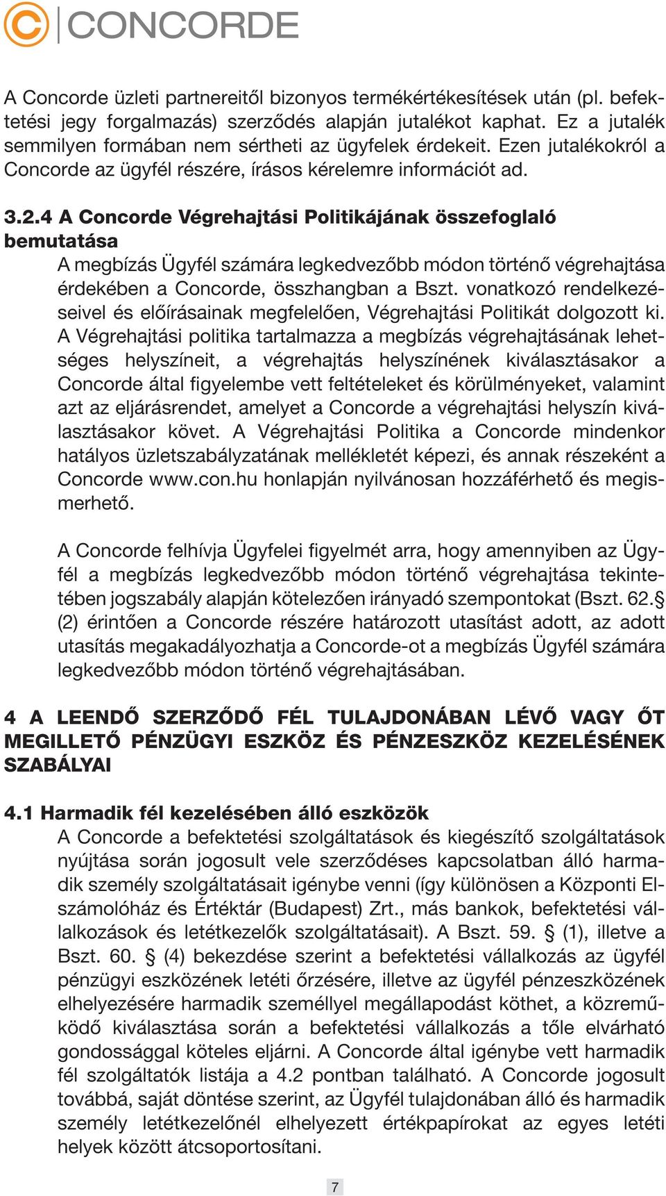 4 A Concorde Végrehajtási Politikájának összefoglaló bemutatása A megbízás Ügyfél számára legkedvezőbb módon történő végrehajtása érdekében a Concorde, összhangban a Bszt.