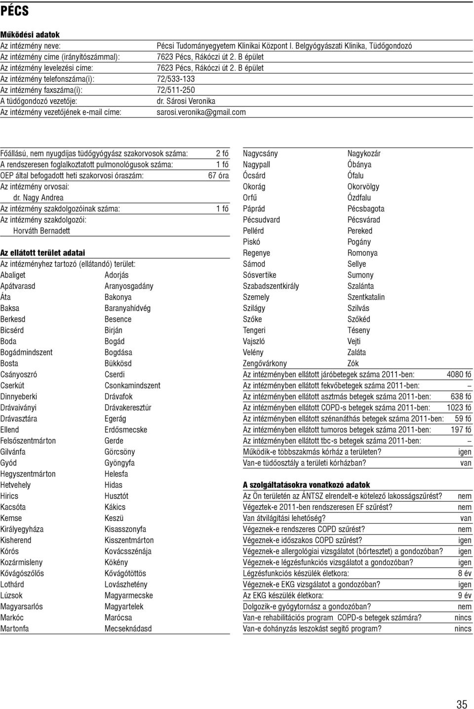 Sárosi Veronika Az intézmény vezetõjének e-mail címe: sarosi.veronika@gmail.com Fõállású, nyugdíjas tüdõgyógyász szakorvosok száma: dr.