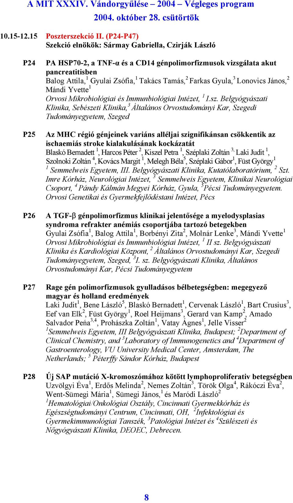 Takács Tamás, 2 Farkas Gyula, 3 Lonovics János, 2 Mándi Yvette 1 Orvosi Mikrobiológiai és Immunbiológiai Intézet, 1 I.sz.