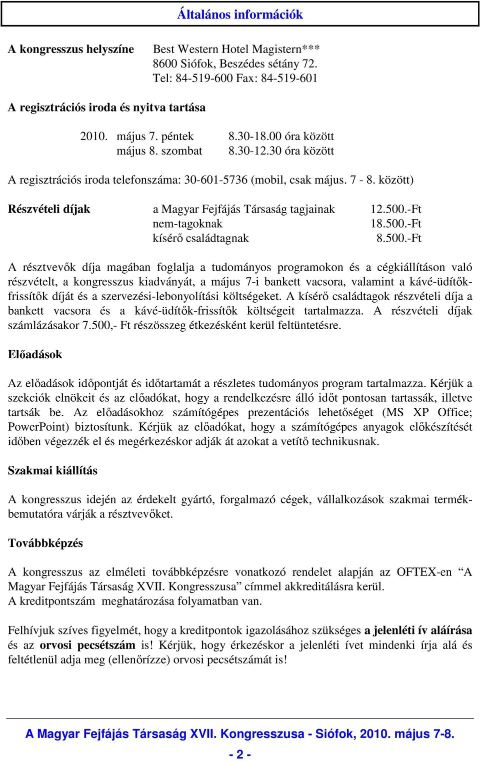 között) Részvételi díjak a Magyar Fejfájás Társaság tagjainak 12.500.