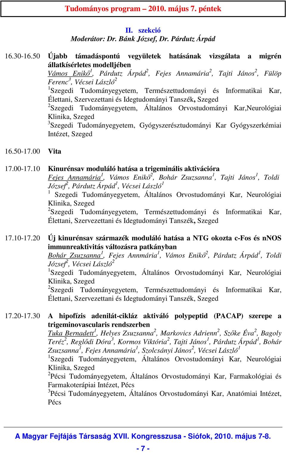 Tudományegyetem, Természettudományi és Informatikai Kar, Élettani, Szervezettani és Idegtudományi Tanszék, Szeged 2 Szegedi Tudományegyetem, Általános Orvostudományi Kar,Neurológiai 3 Szegedi