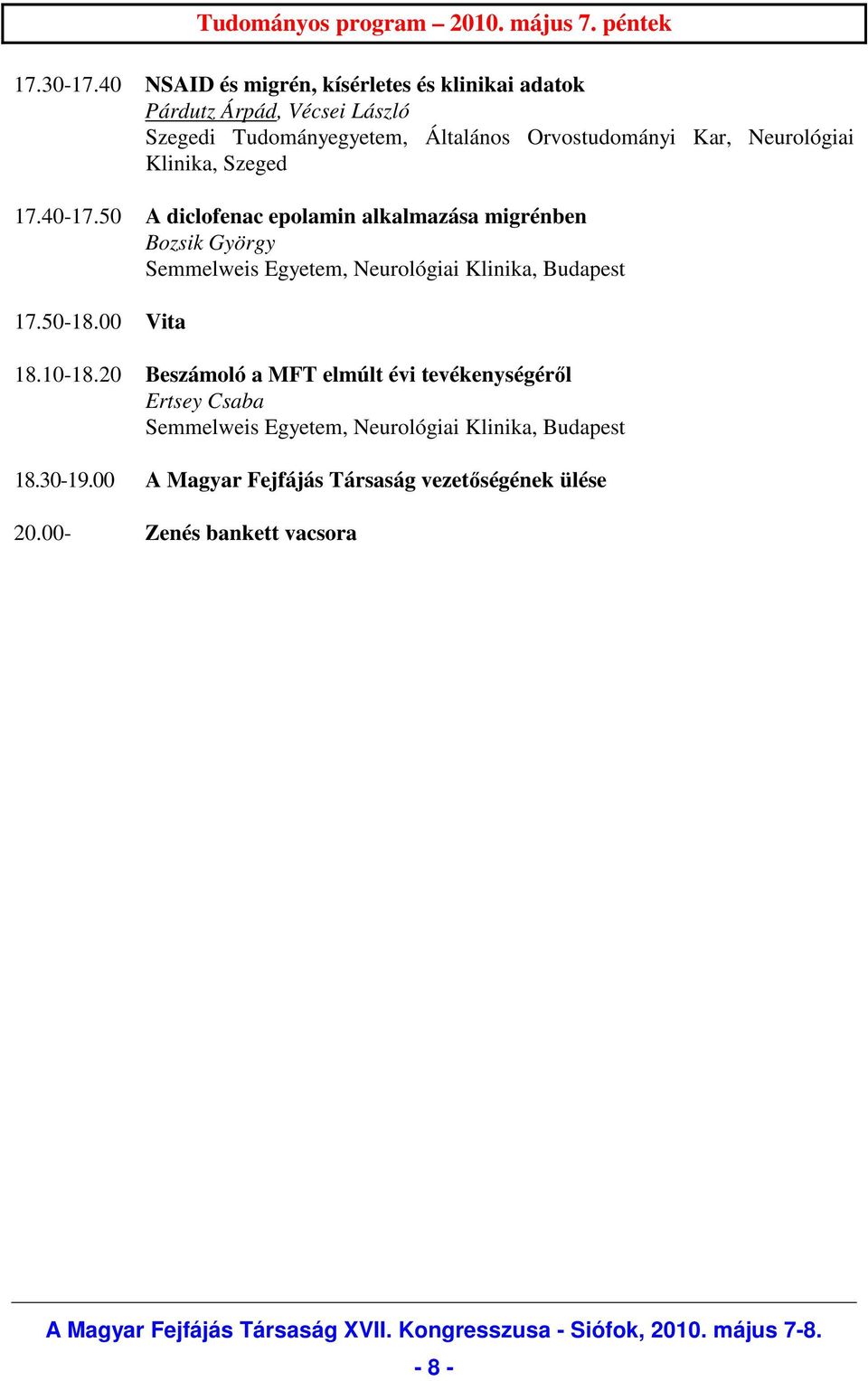 50 A diclofenac epolamin alkalmazása migrénben Bozsik György Semmelweis Egyetem, Neurológiai Klinika, Budapest 17.50-18.