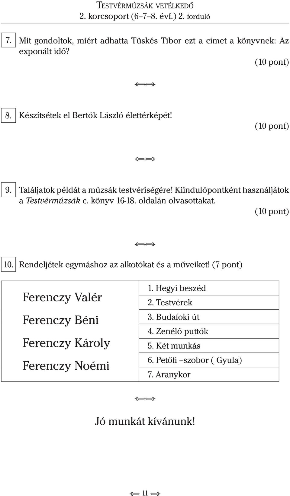 Kiindulópontként használjátok a Testvérmúzsák c. könyv 16-18. oldalán olvasottakat. (10 pont) 10.