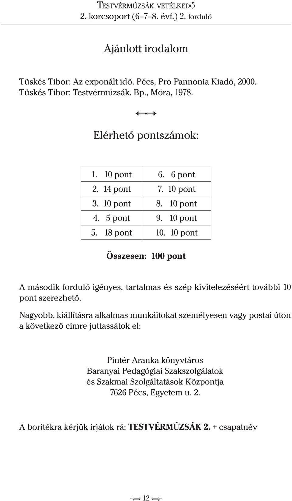 10 pont Összesen: 100 pont A második forduló igényes, tartalmas és szép kivitelezéséért további 10 pont szerezhető.