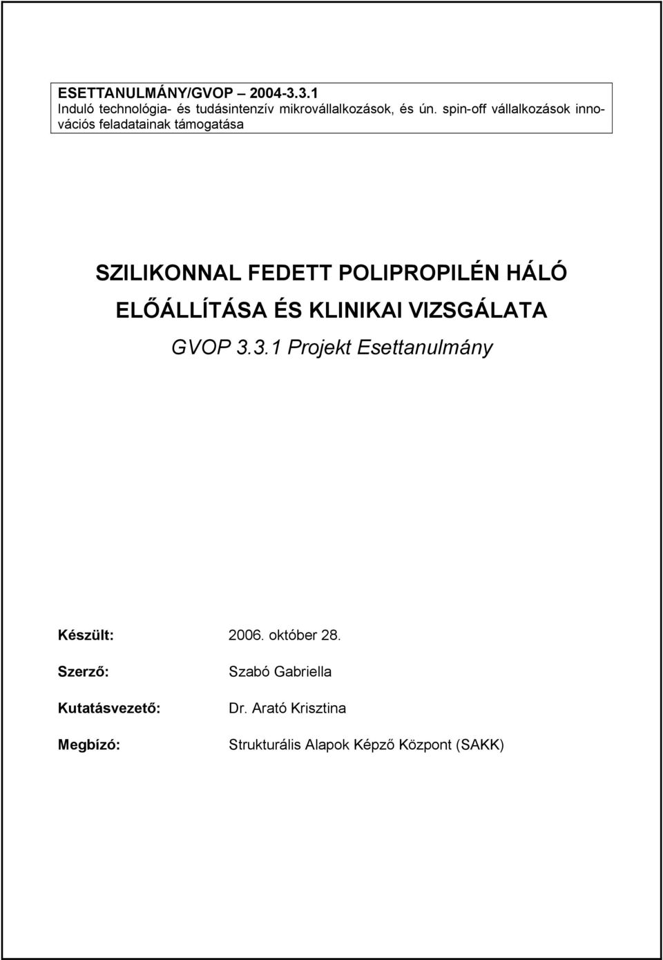 ELŐÁLLÍTÁSA ÉS KLINIKAI VIZSGÁLATA GVOP 3.3.1 Projekt Esettanulmány Készült: 2006. október 28.