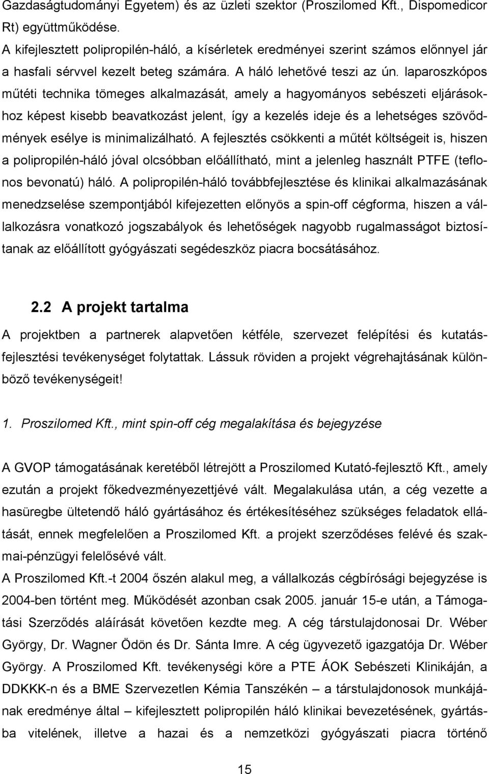 laparoszkópos műtéti technika tömeges alkalmazását, amely a hagyományos sebészeti eljárásokhoz képest kisebb beavatkozást jelent, így a kezelés ideje és a lehetséges szövődmények esélye is