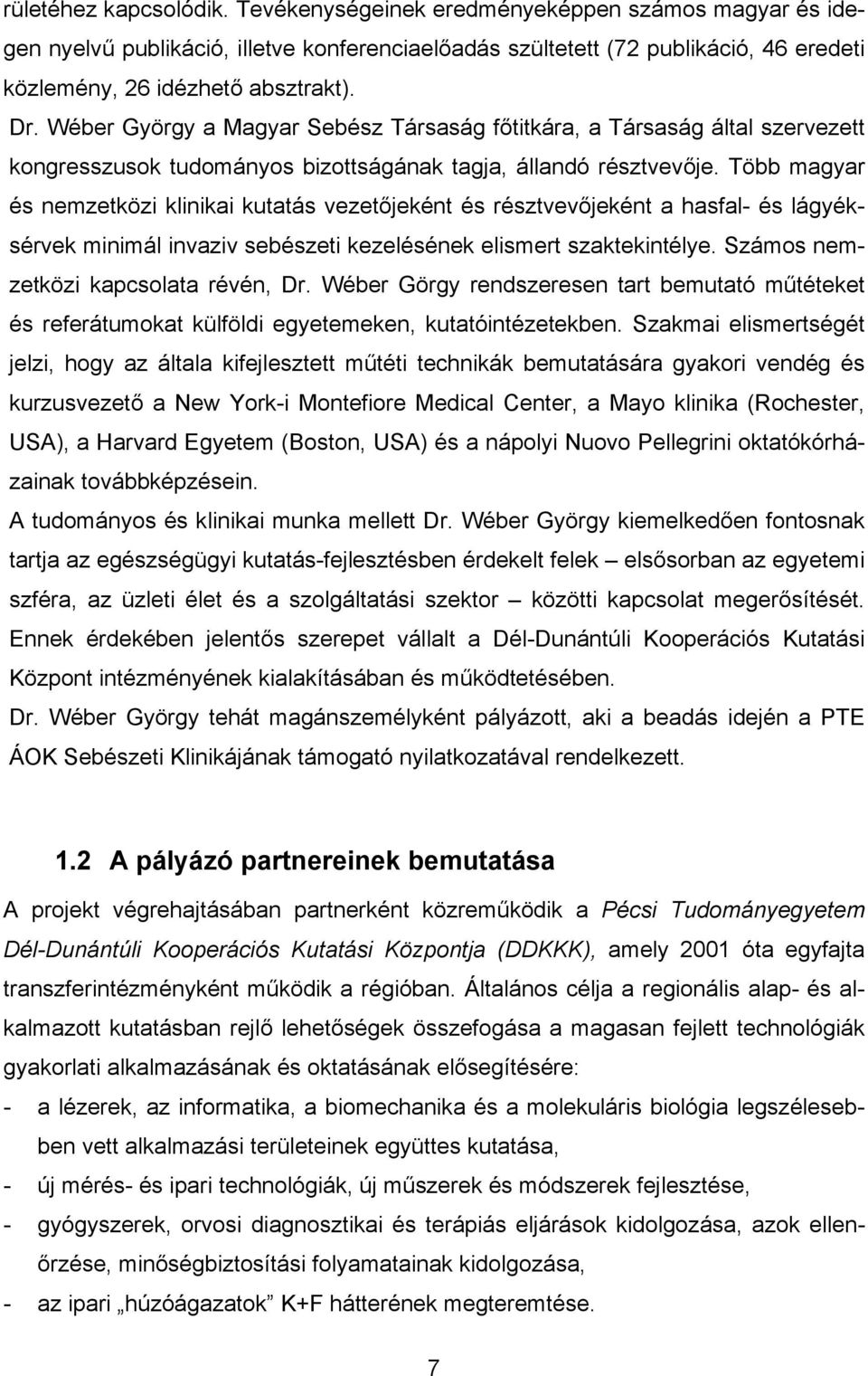 Több magyar és nemzetközi klinikai kutatás vezetőjeként és résztvevőjeként a hasfal- és lágyéksérvek minimál invaziv sebészeti kezelésének elismert szaktekintélye.