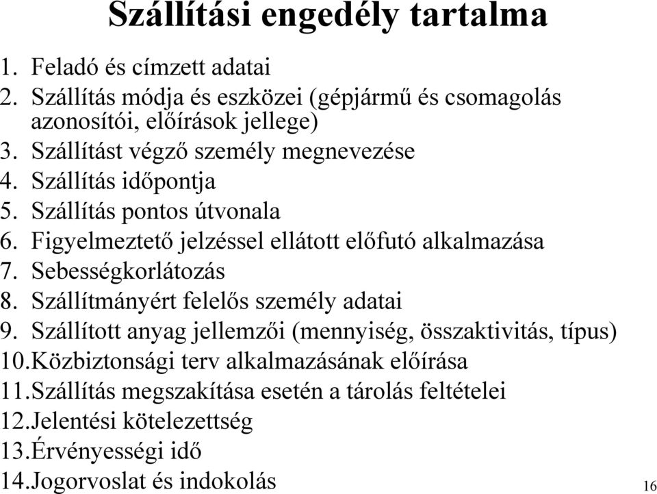 Sebességkorlátozás 8. Szállítmányért felelős személy adatai 9. Szállított anyag jellemzői (mennyiség, összaktivitás, típus) 10.