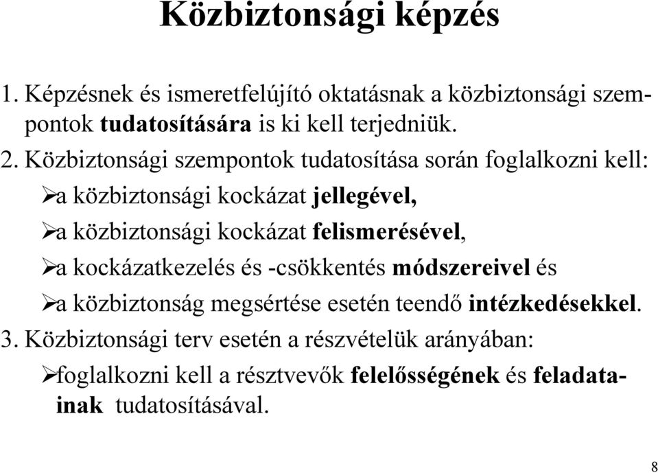 felismerésével, a kockázatkezelés és -csökkentés módszereivel és a közbiztonság megsértése esetén teendő intézkedésekkel. 3.