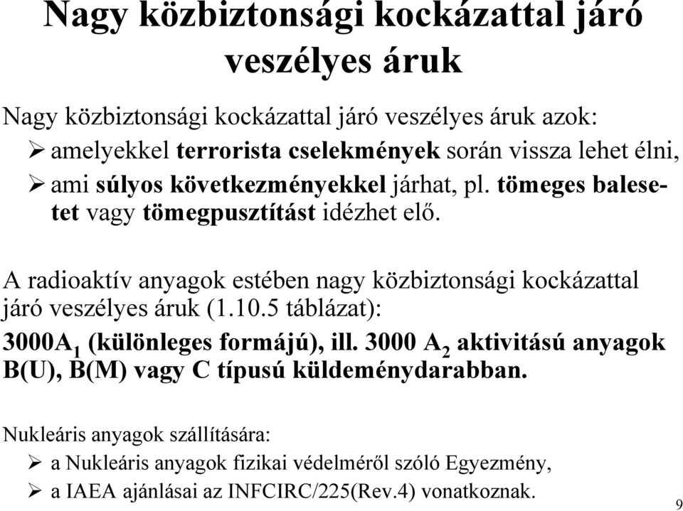 A radioaktív anyagok estében nagy közbiztonsági kockázattal járó veszélyes áruk (1.10.5 táblázat): 3000A 1 (különleges formájú), ill.