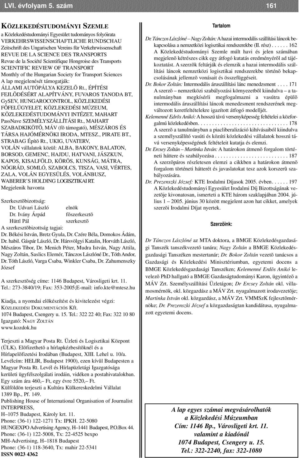 SCIENCE DES TRANSPORTS Revue de la Société Scientifique Hongroise des Transports SCIENTIFIC REVIEW OF TRANSPORT Monthly of the Hungarian Society for Transport Sciences A lap megjelenését támogatják: