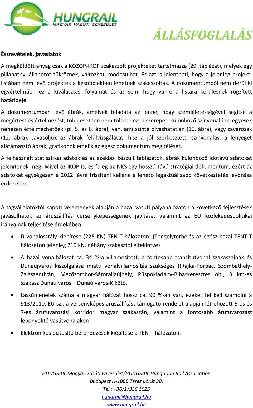 A dokumentumból nem derül ki egyértelműen ez a kiválasztási folyamat és az sem, hogy van-e a listára kerülésnek rögzített határideje.