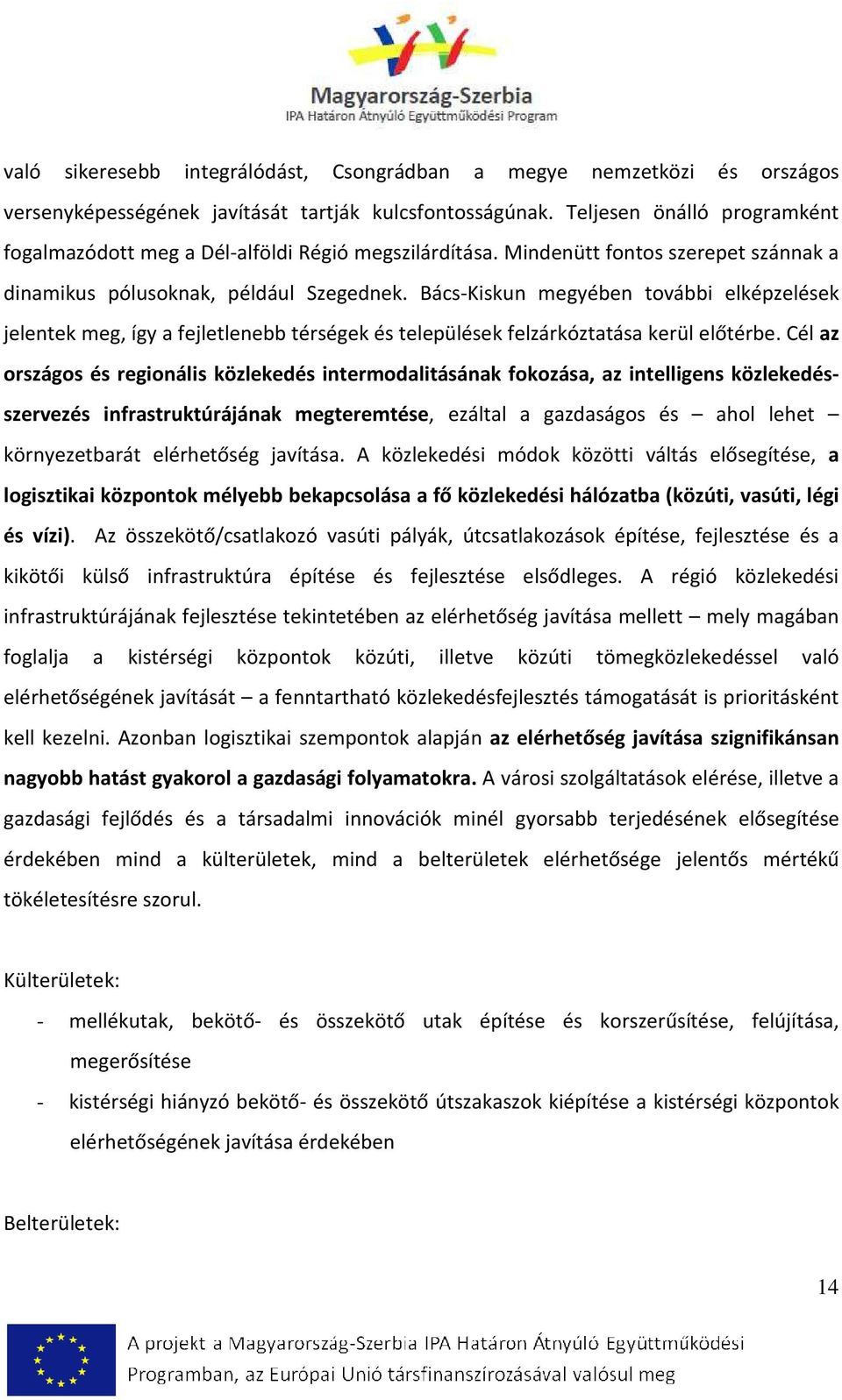 Bács-Kiskun megyében további elképzelések jelentek meg, így a fejletlenebb térségek és települések felzárkóztatása kerül előtérbe.