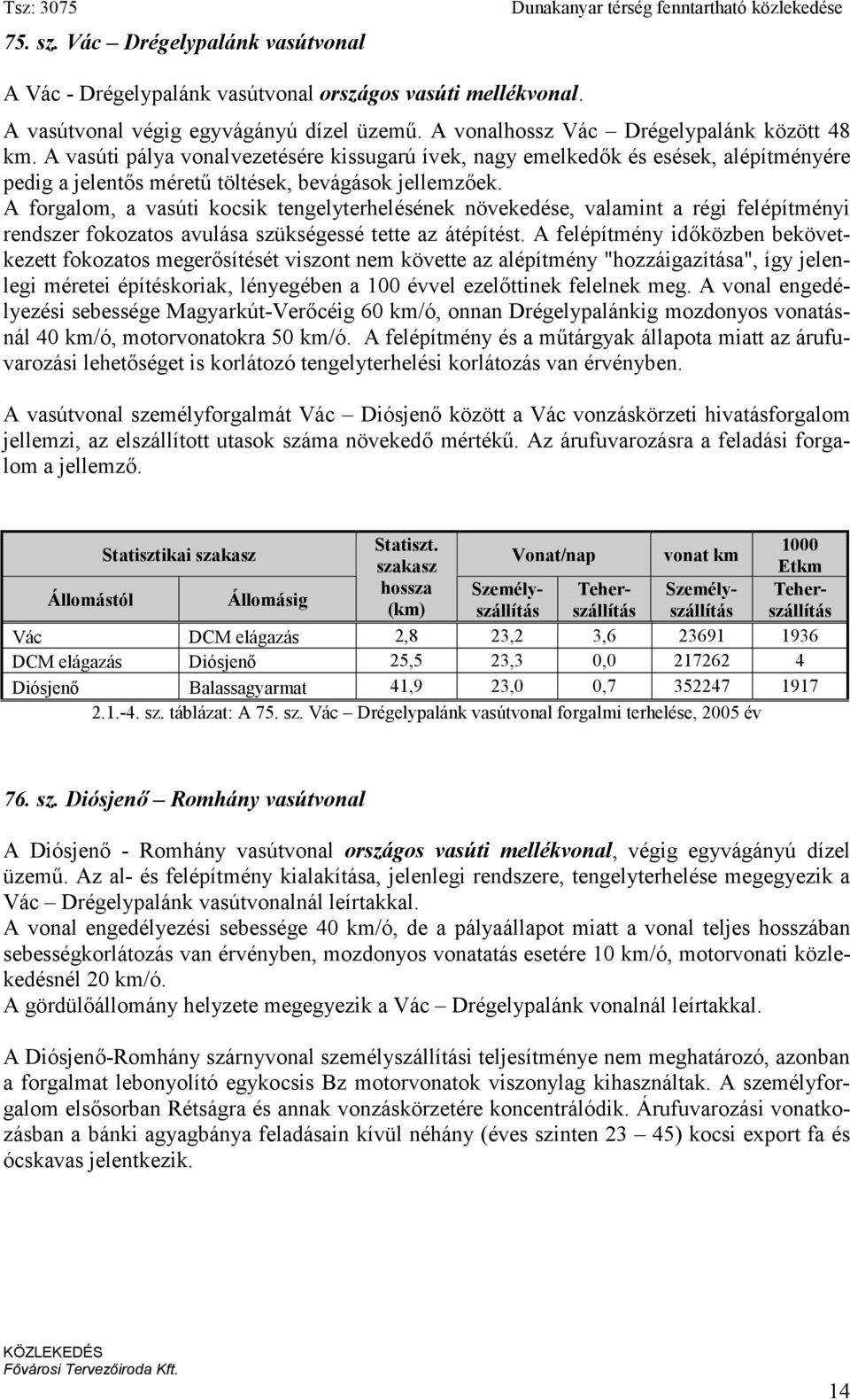 A forgalom, a vasúti kocsik tengelyterhelésének növekedése, valamint a régi felépítményi rendszer fokozatos avulása szükségessé tette az átépítést.