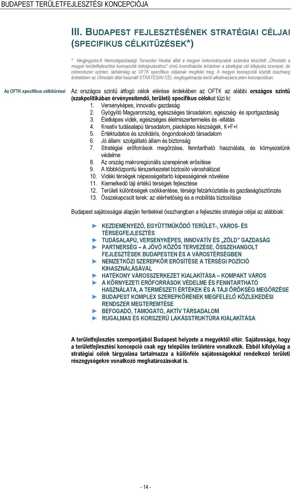 A megyei koncepciók közötti összhang érdekében az Útmutató által használt STRATÉGIAI CÉL megfogalmazás kerül alkalmazásra jelen koncepcióban.