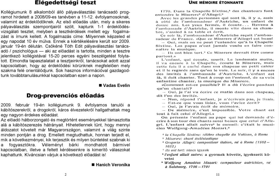 A fogalmazás címe: Milyennek képzeled el egy napodat 10 év múlva. Ennek a kiértékelésére került sor 2009. január 19-én délután.