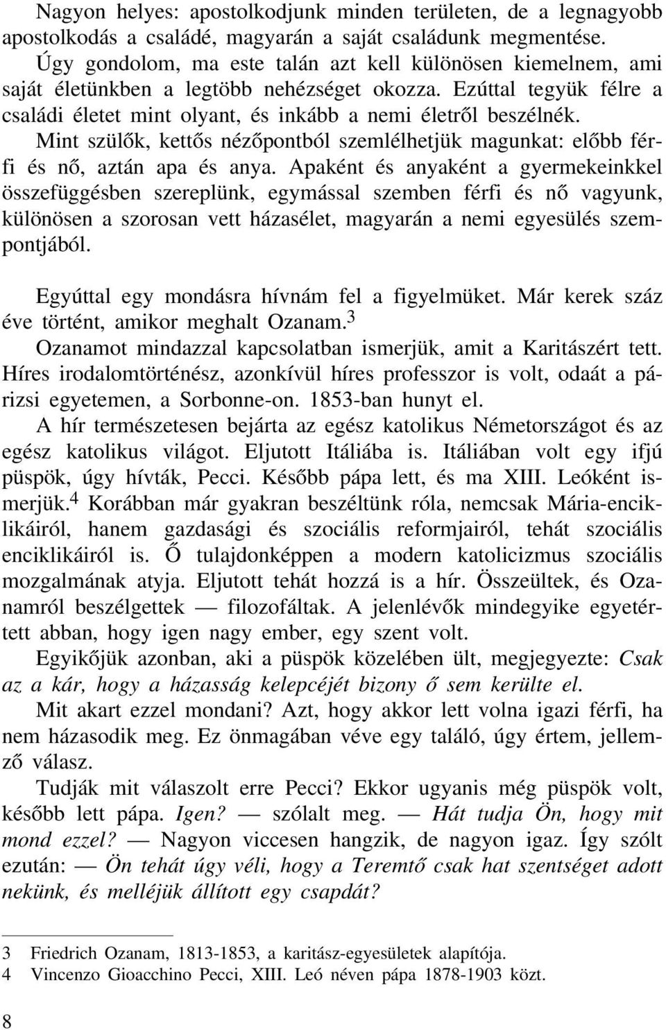 Mint szülők, kettős nézőpontból szemlélhetjük magunkat: előbb férfi és nő, aztán apa és anya.